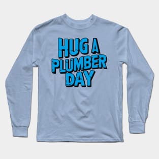 National Hug a Plumber Day – April Long Sleeve T-Shirt